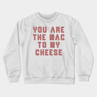 You are the Mac to my Cheese ✮ funny quote ✮ Crewneck Sweatshirt